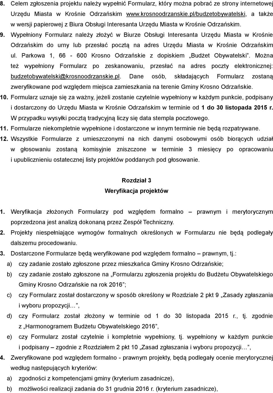 Wypełniony Formularz należy złożyć w Biurze Obsługi Interesanta Urzędu Miasta w Krośnie Odrzańskim do urny lub przesłać pocztą na adres Urzędu Miasta w Krośnie Odrzańskim ul.