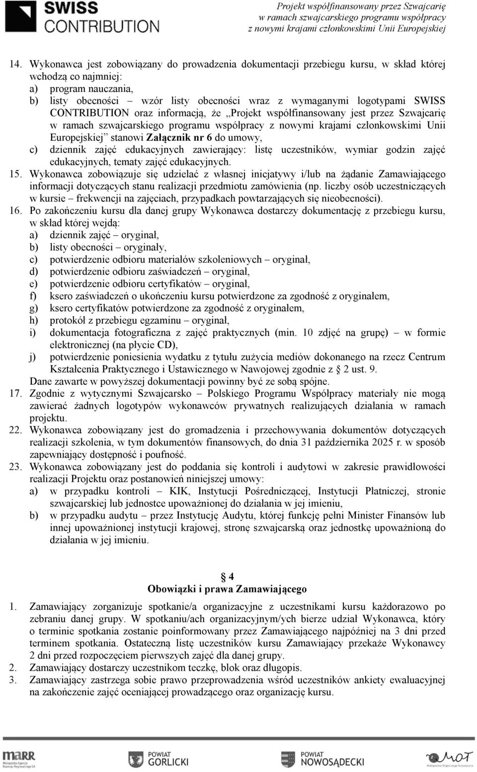 edukacyjnych zawierający: listę uczestników, wymiar godzin zajęć edukacyjnych, tematy zajęć edukacyjnych. 15.
