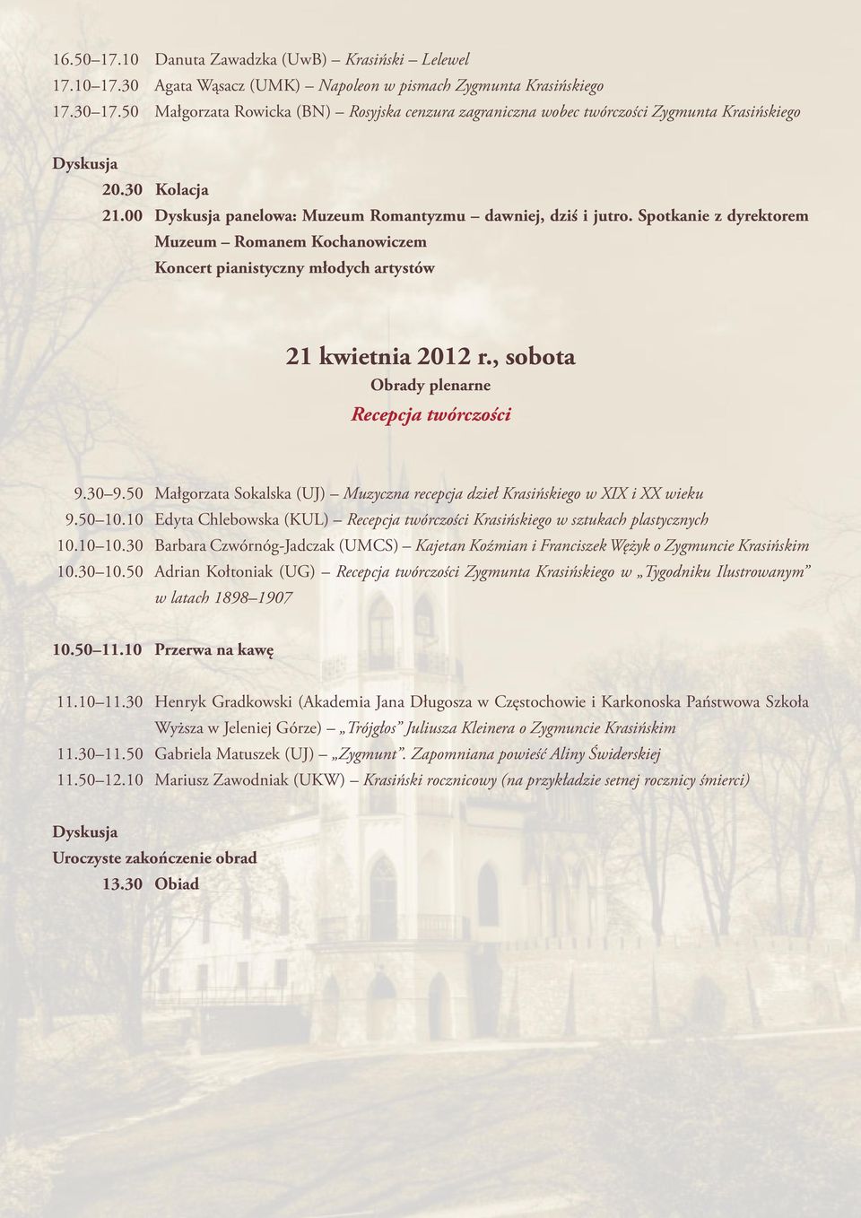 Spotkanie z dyrektorem Muzeum Romanem Kochanowiczem Koncert pianistyczny młodych artystów 21 kwietnia 2012 r., sobota Recepcja twórczości 9.30 9.