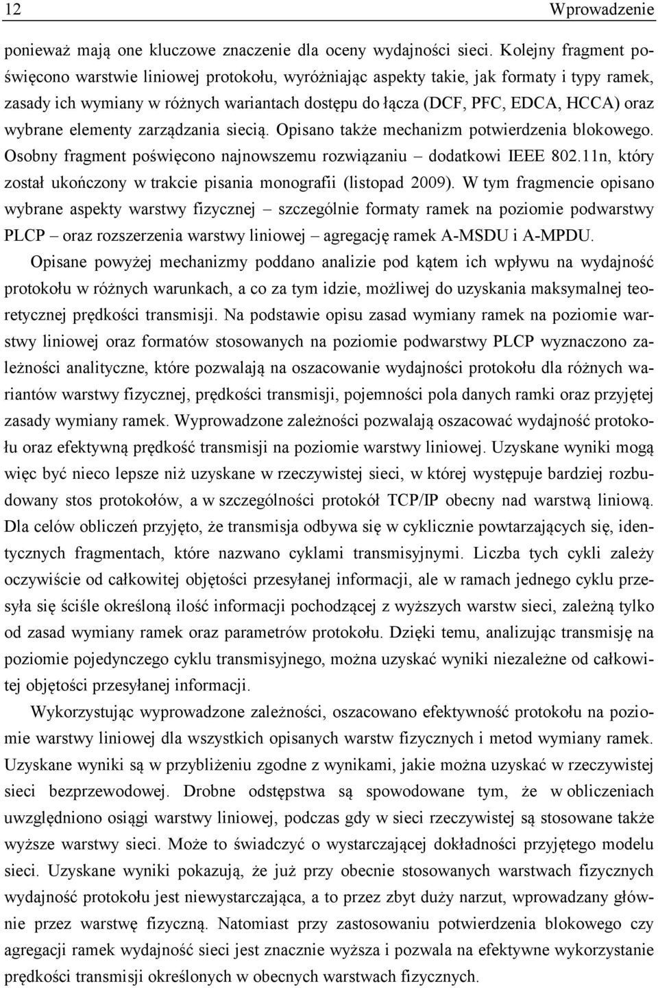 wybrane elementy zarządzania siecią. Opisano także mechanizm potwierdzenia blokowego. Osobny fragment poświęcono najnowszemu rozwiązaniu dodatkowi IEEE 802.