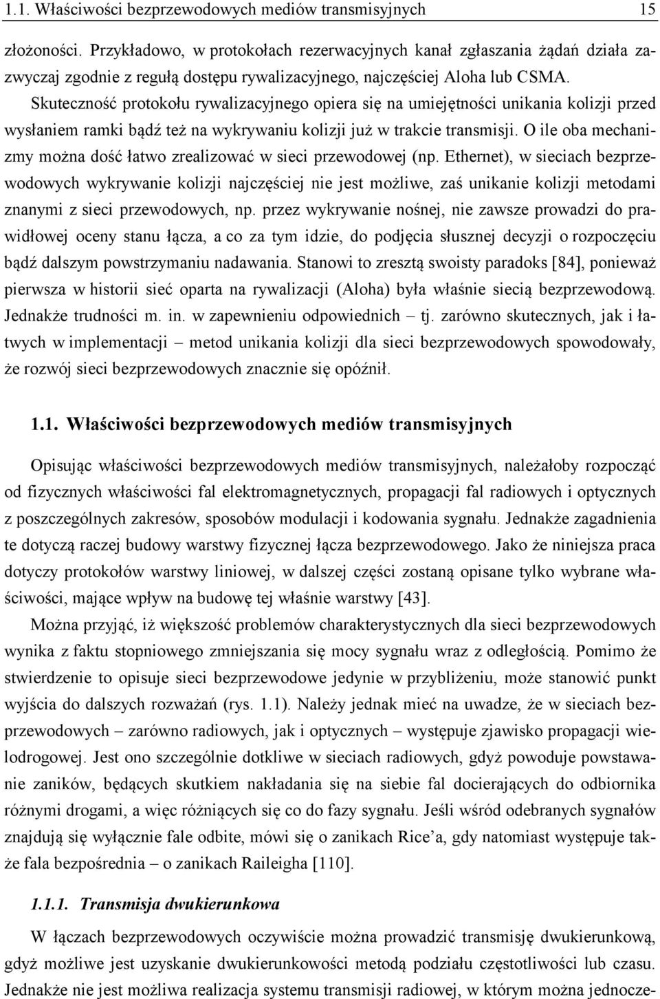 Skuteczność protokołu rywalizacyjnego opiera się na umiejętności unikania kolizji przed wysłaniem ramki bądź też na wykrywaniu kolizji już w trakcie transmisji.