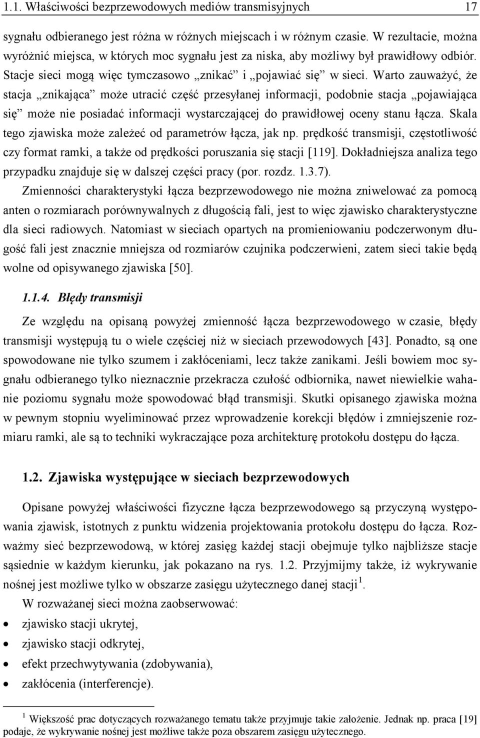 Warto zauważyć, że stacja znikająca może utracić część przesyłanej informacji, podobnie stacja pojawiająca się może nie posiadać informacji wystarczającej do prawidłowej oceny stanu łącza.