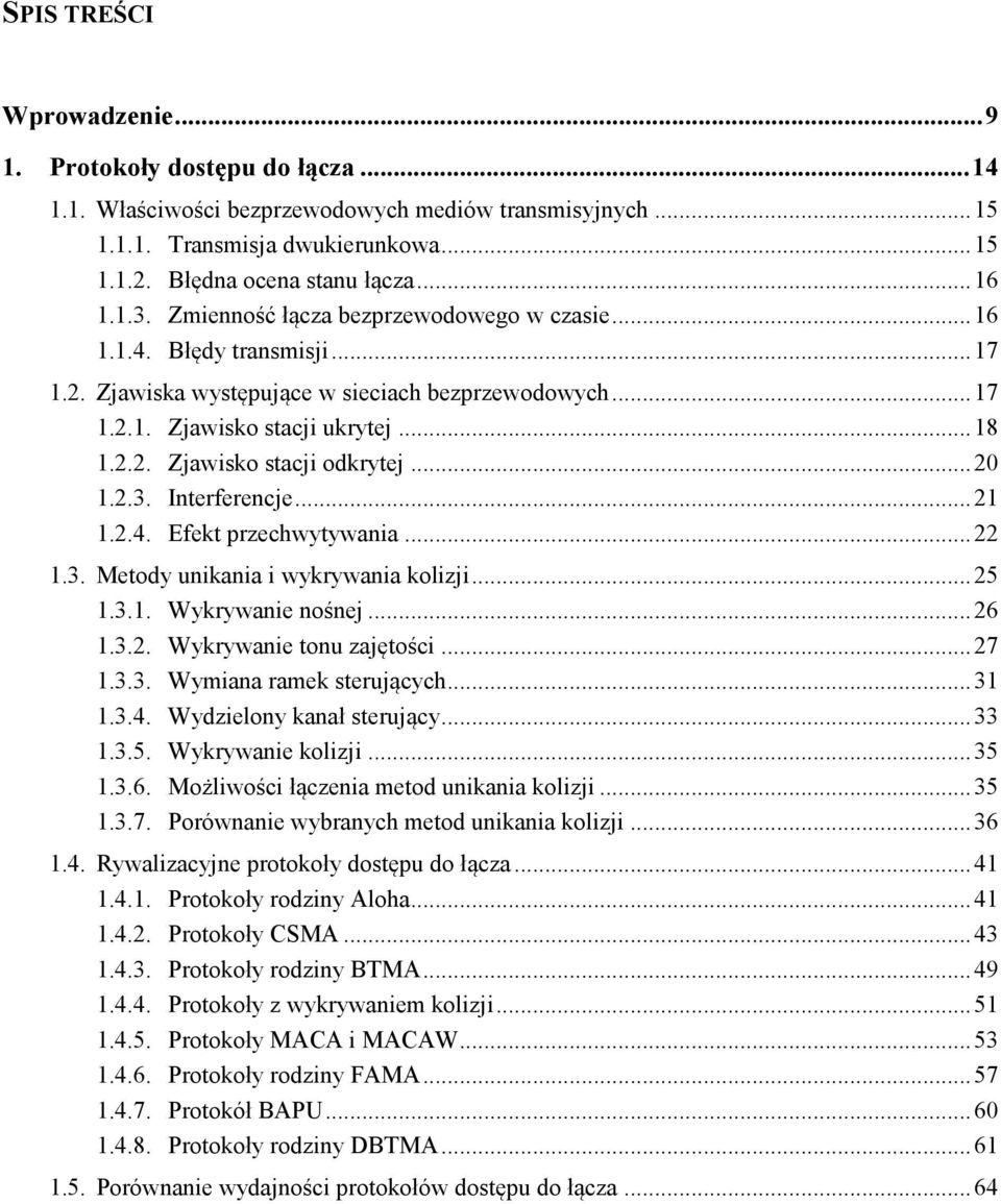 .. 20 1.2.3. Interferencje... 21 1.2.4. Efekt przechwytywania... 22 1.3. Metody unikania i wykrywania kolizji... 25 1.3.1. Wykrywanie nośnej... 26 1.3.2. Wykrywanie tonu zajętości... 27 1.3.3. Wymiana ramek sterujących.