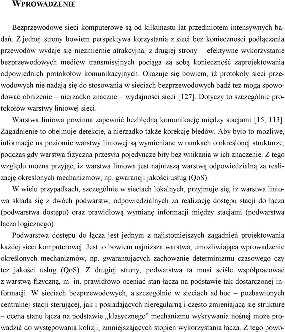 transmisyjnych pociąga za sobą konieczność zaprojektowania odpowiednich protokołów komunikacyjnych.