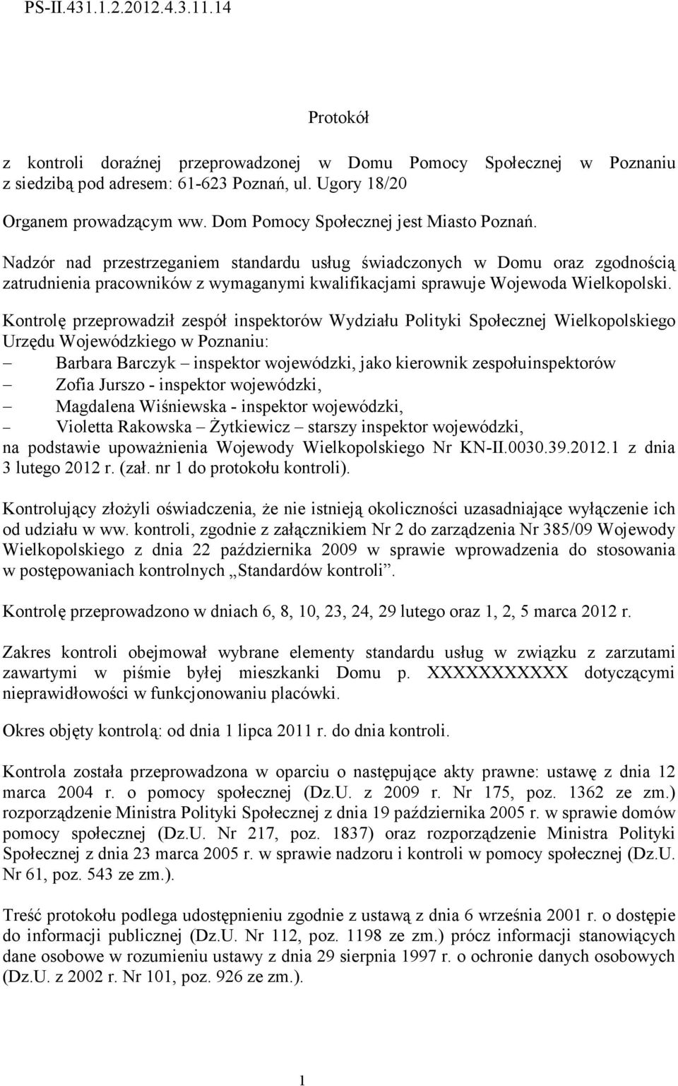 Nadzór nad przestrzeganiem standardu usług świadczonych w Domu oraz zgodnością zatrudnienia pracowników z wymaganymi kwalifikacjami sprawuje Wojewoda Wielkopolski.
