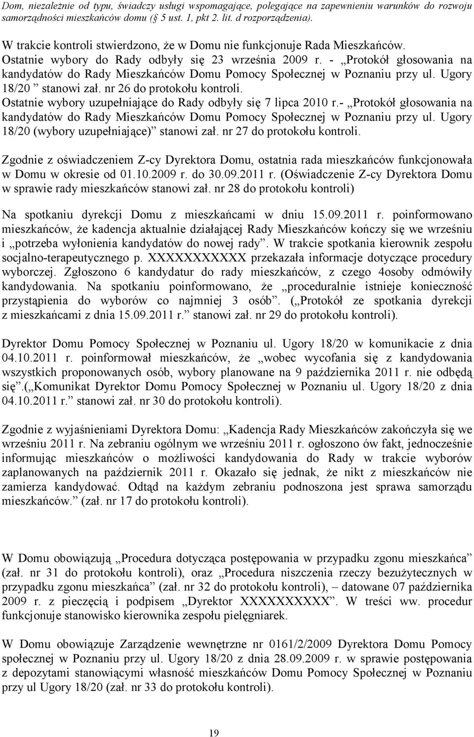 - Protokół głosowania na kandydatów do Rady Mieszkańców Domu Pomocy Społecznej w Poznaniu przy ul. Ugory 18/20 stanowi zał. nr 26 do protokołu kontroli.