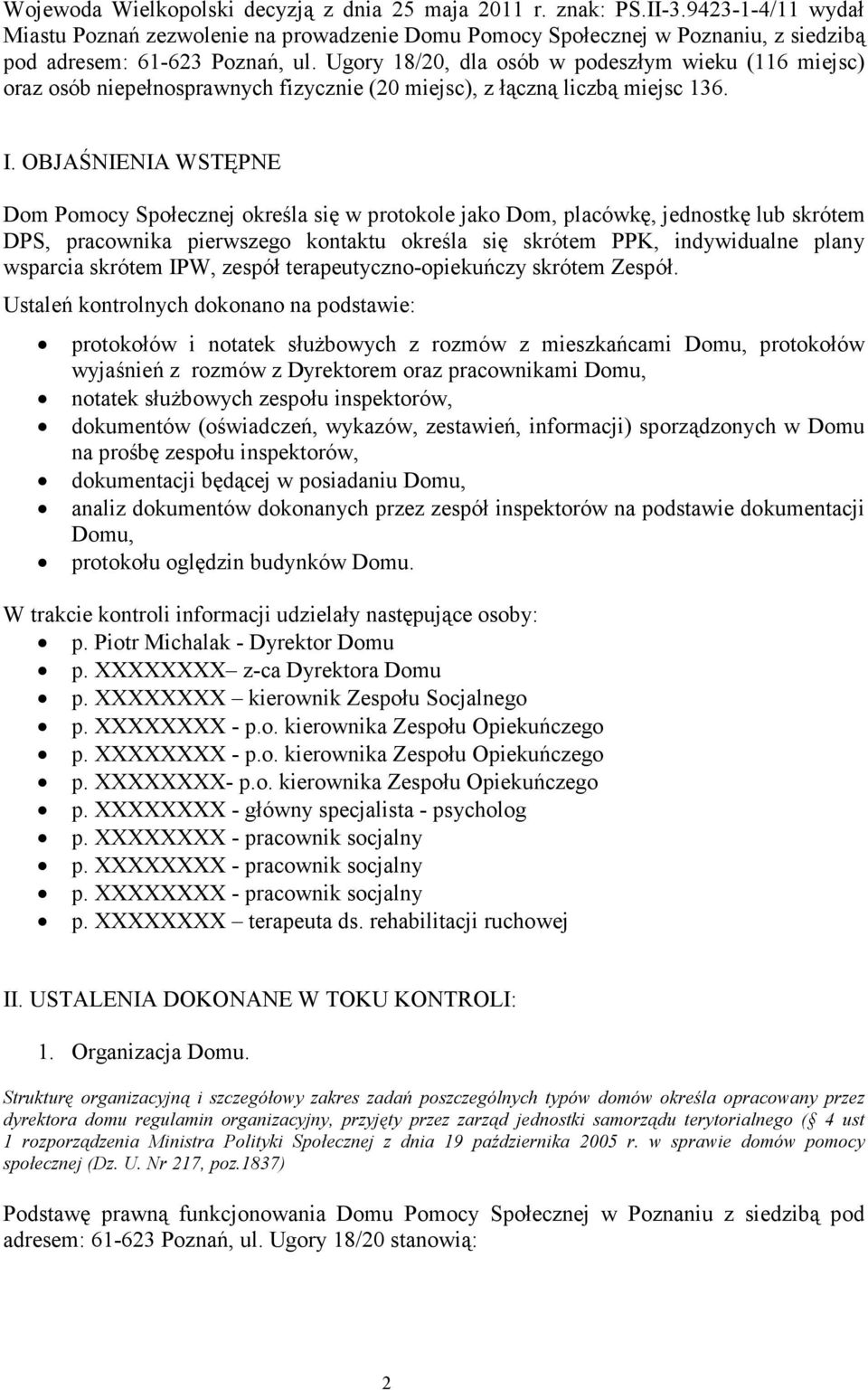 Ugory 18/20, dla osób w podeszłym wieku (116 miejsc) oraz osób niepełnosprawnych fizycznie (20 miejsc), z łączną liczbą miejsc 136. I.