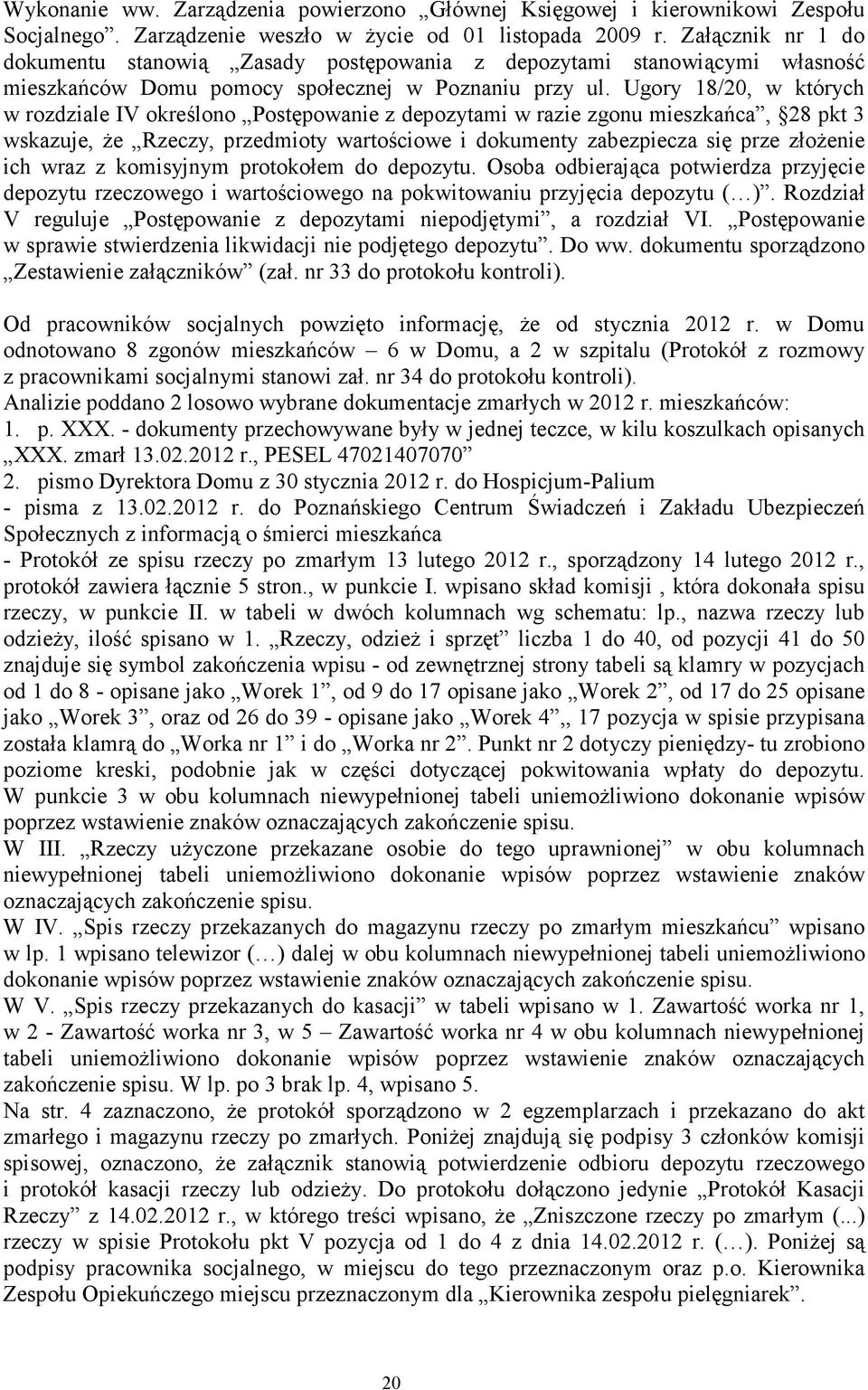 Ugory 18/20, w których w rozdziale IV określono Postępowanie z depozytami w razie zgonu mieszkańca, 28 pkt 3 wskazuje, Ŝe Rzeczy, przedmioty wartościowe i dokumenty zabezpiecza się prze złoŝenie ich