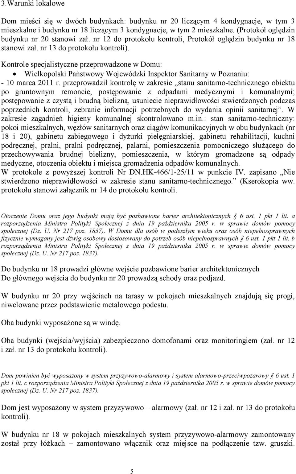 Kontrole specjalistyczne przeprowadzone w Domu: Wielkopolski Państwowy Wojewódzki Inspektor Sanitarny w Poznaniu: - 10 marca 2011 r.