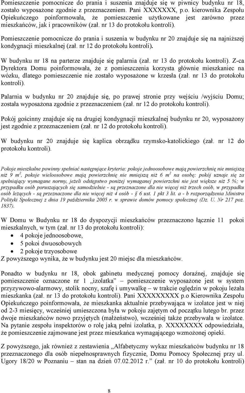 W budynku nr 18 na parterze znajduje się palarnia (zał. nr 13 do protokołu kontroli).