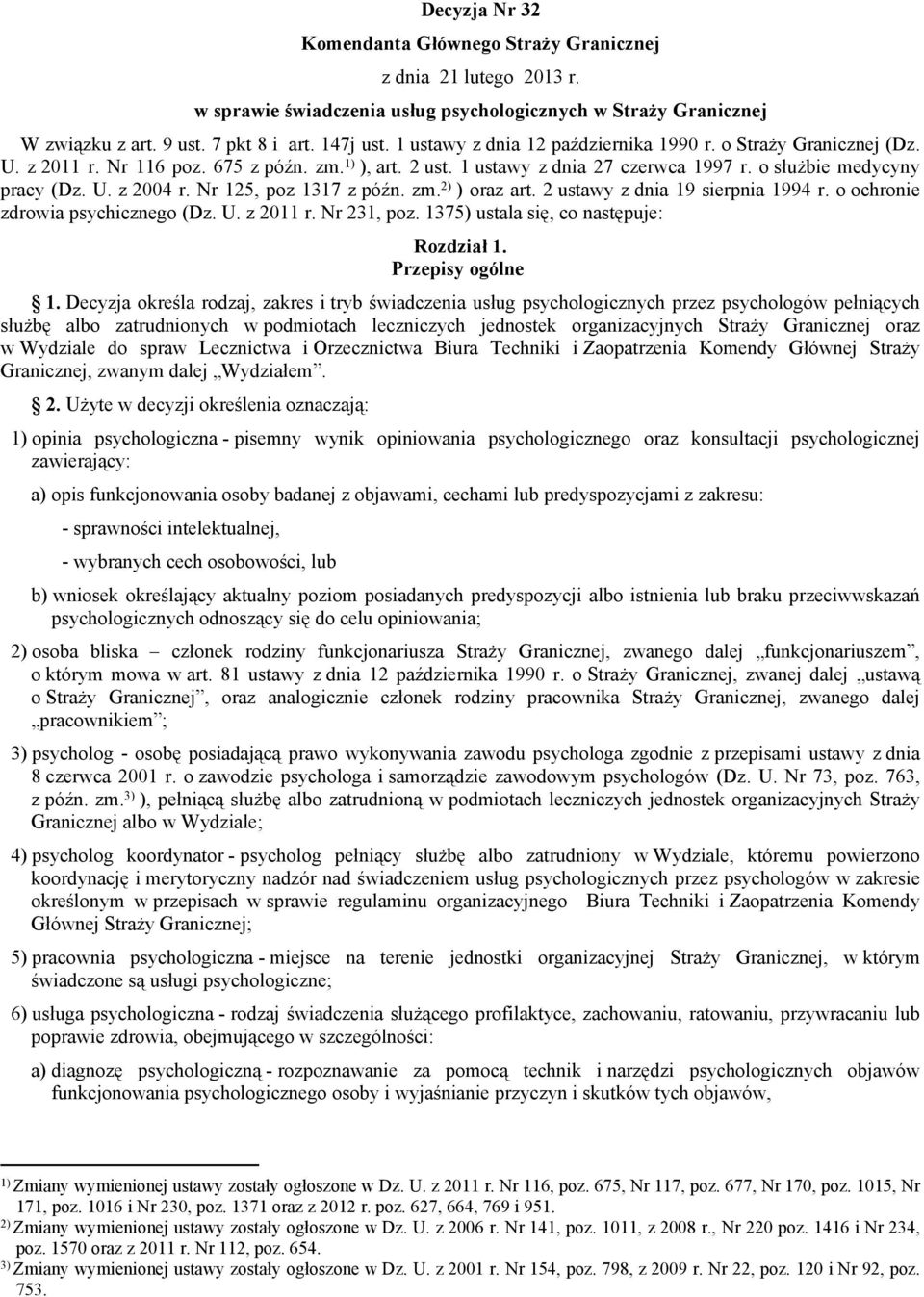 Nr 125, poz 1317 z późn. zm. 2) ) oraz art. 2 ustawy z dnia 19 sierpnia 1994 r. o ochronie zdrowia psychicznego (Dz. U. z 2011 r. Nr 231, poz. 1375) ustala się, co następuje: Rozdział 1.