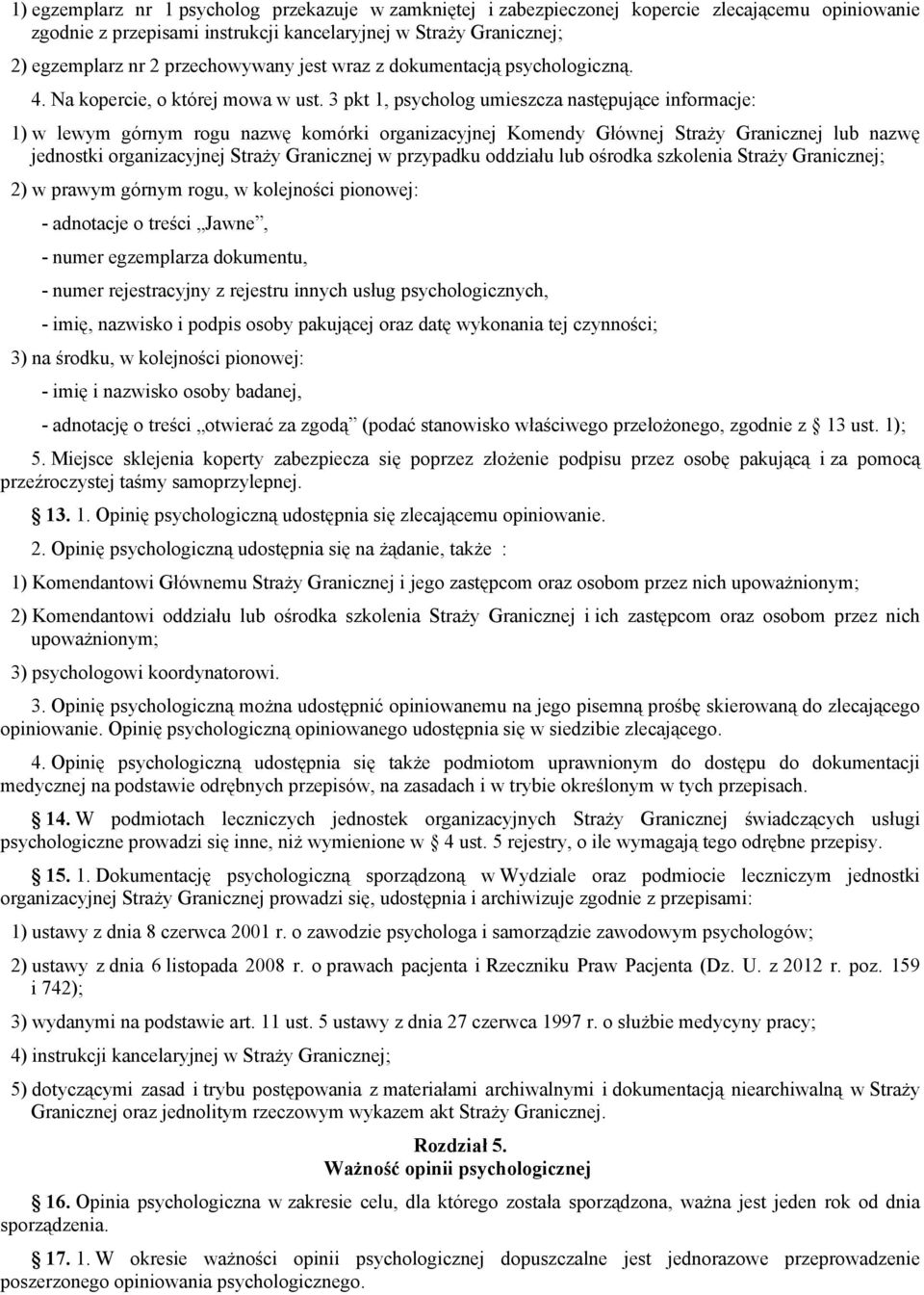 3 pkt 1, psycholog umieszcza następujące informacje: 1) w lewym górnym rogu nazwę komórki organizacyjnej Komendy Głównej Straży Granicznej lub nazwę jednostki organizacyjnej Straży Granicznej w