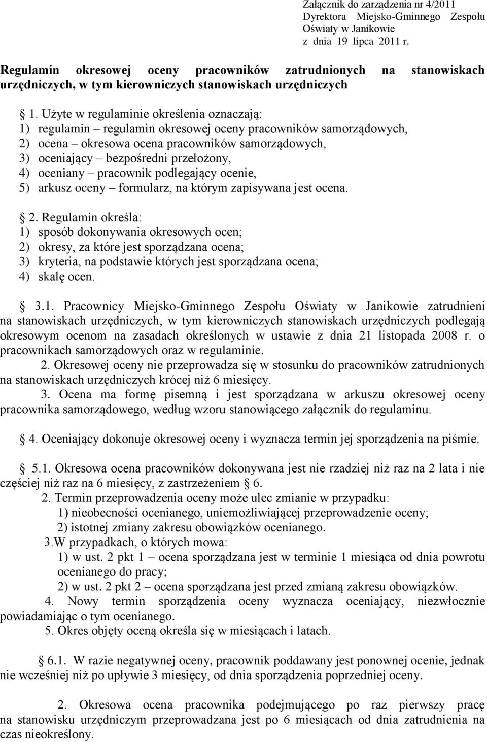 Użyte w regulaminie określenia oznaczają: 1) regulamin regulamin okresowej oceny pracowników samorządowych, 2) ocena okresowa ocena pracowników samorządowych, 3) oceniający bezpośredni przełożony, 4)