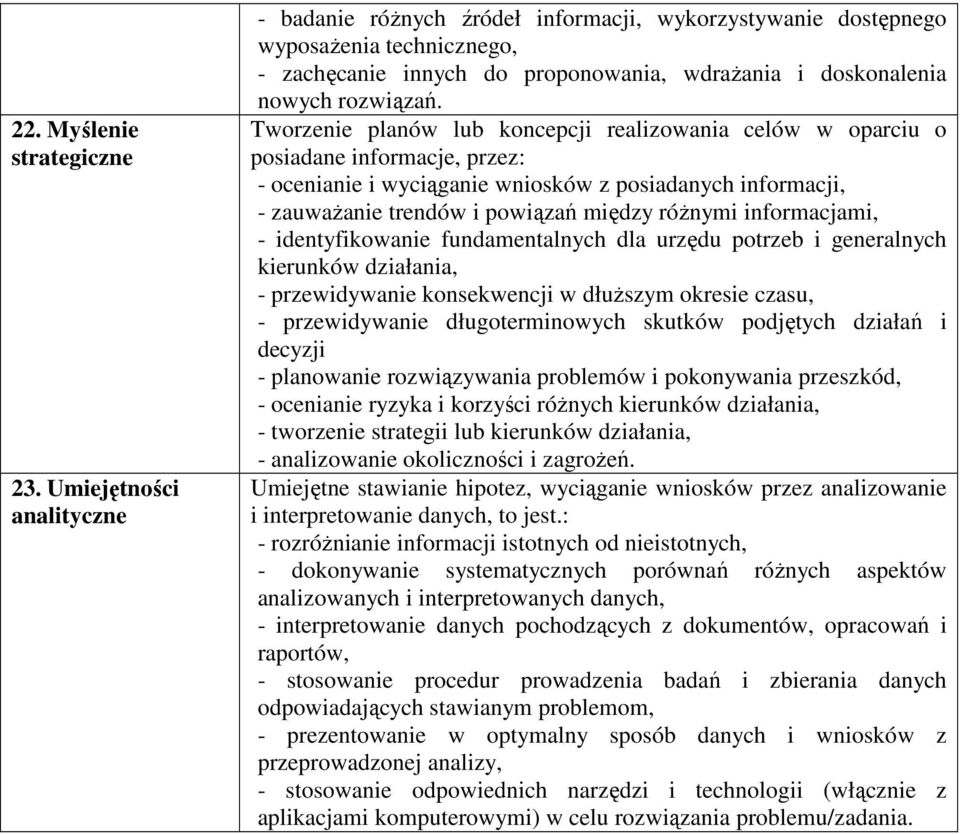 Tworzenie planów lub koncepcji realizowania celów w oparciu o posiadane informacje, przez: - ocenianie i wyciąganie wniosków z posiadanych informacji, - zauwaŝanie trendów i powiązań między róŝnymi