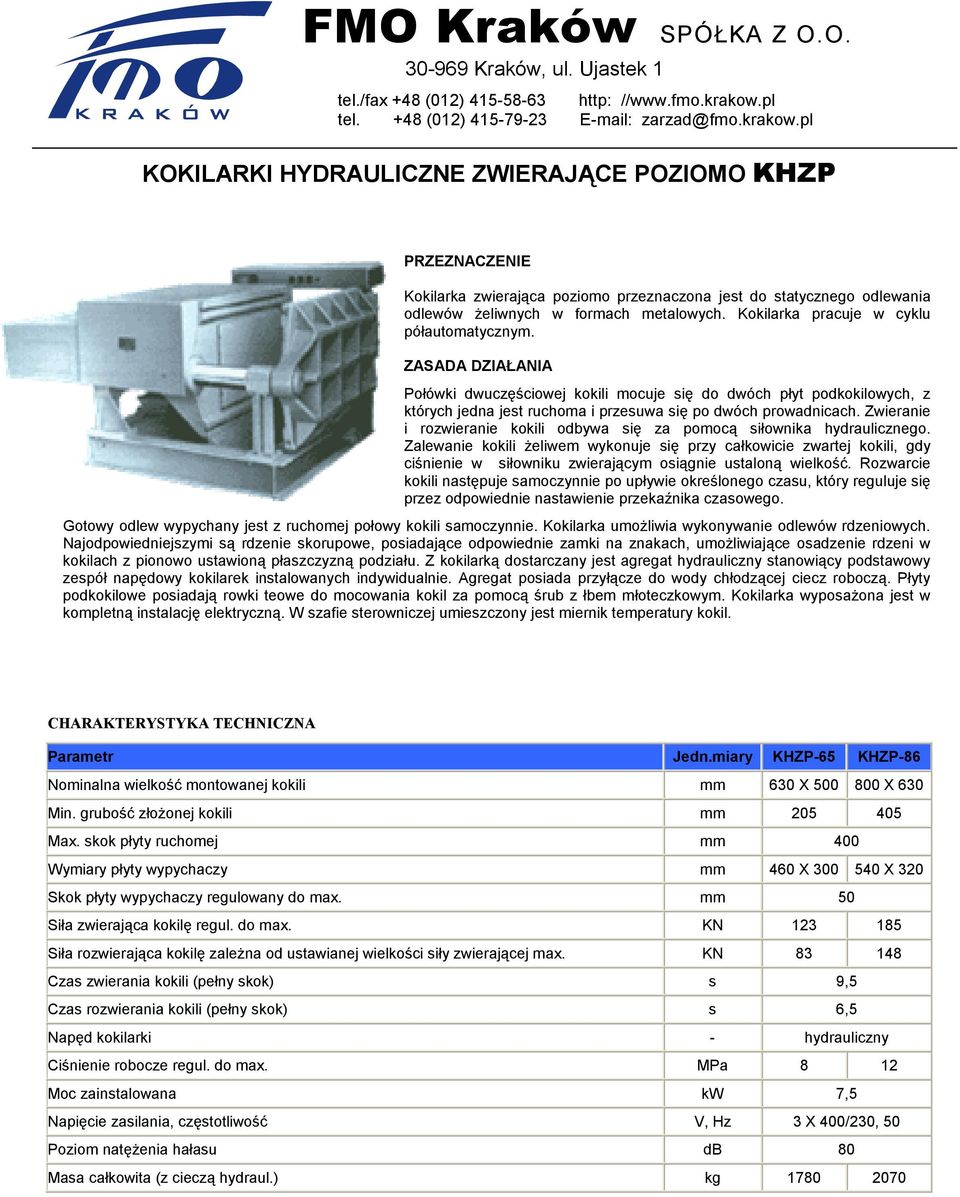 pl KOKILARKI HYDRAULICZNE ZWIERAJĄCE POZIOMO KHZP PRZEZNACZENIE Kokilarka zwierająca poziomo przeznaczona jest do statycznego odlewania odlewów Ŝeliwnych w formach metalowych.