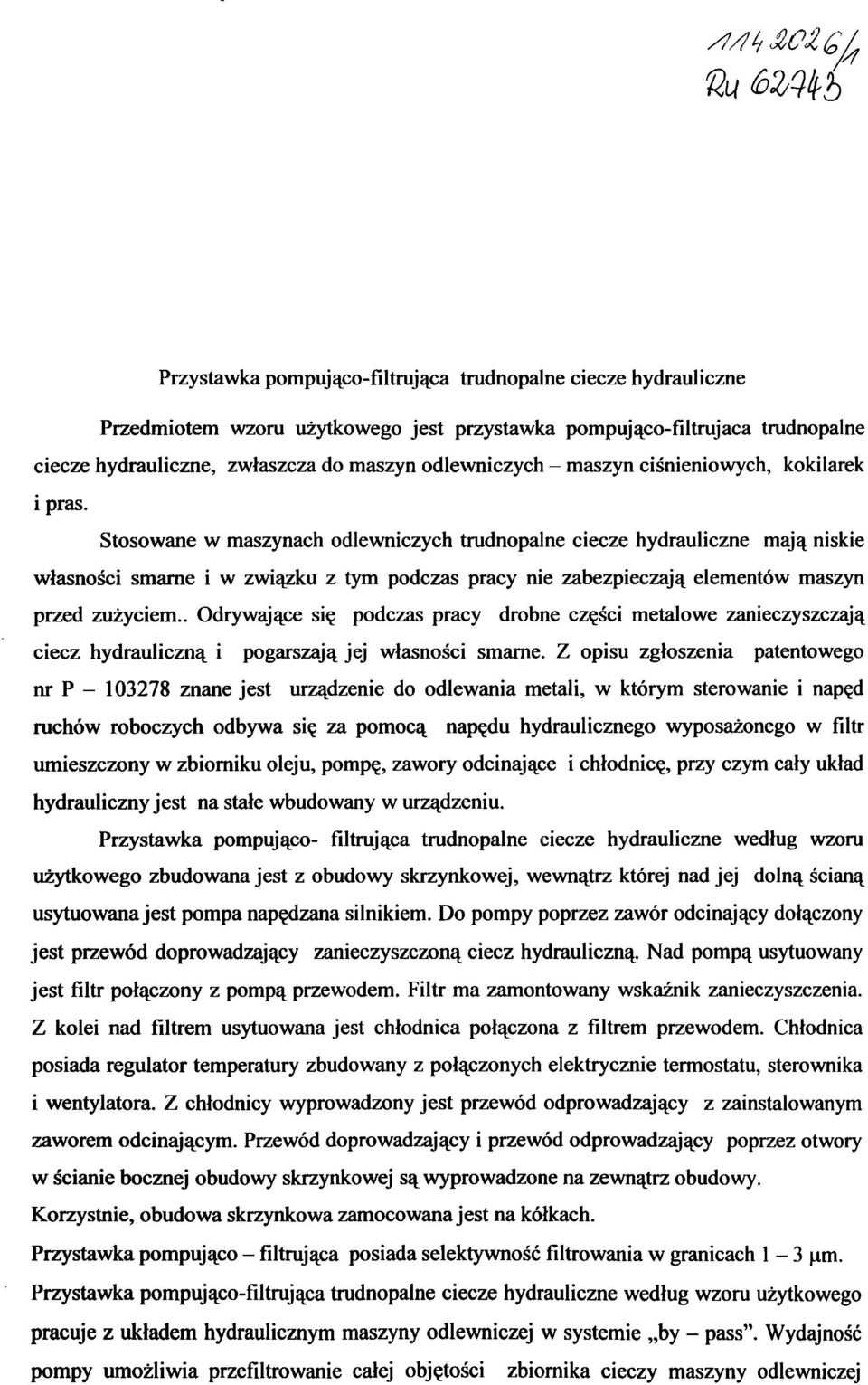 Stosowane w maszynach odlewniczych trudnopalne ciecze hydrauliczne mają niskie własności smarne i w związku z tym podczas pracy nie zabezpieczają elementów maszyn przed zużyciem.