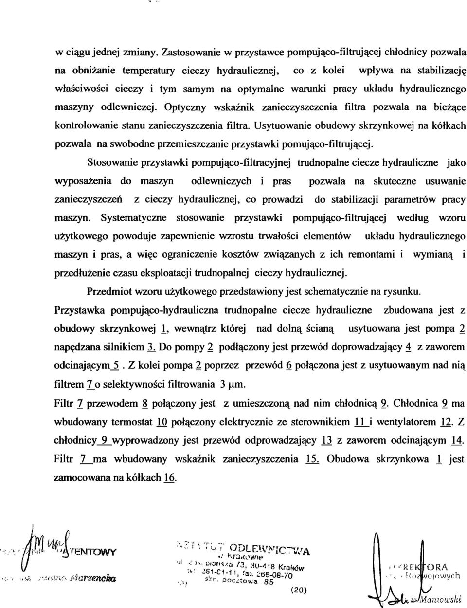 pracy układu hydraulicznego maszyny odlewniczej. Optyczny wskaźnik zanieczyszczenia filtra pozwala na bieżące kontrolowanie stanu zanieczyszczenia filtra.