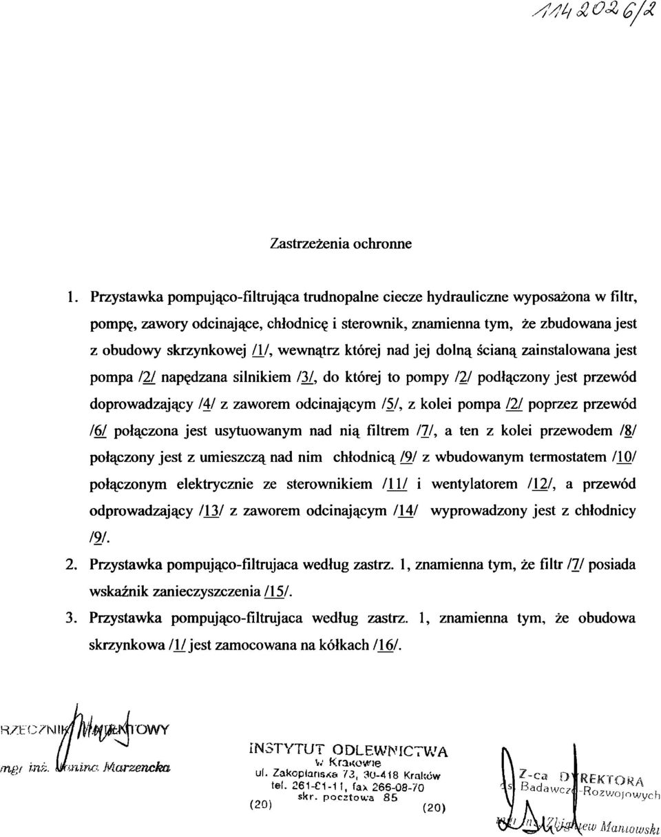 wewnątrz której nad jej dolną ścianą zainstalowana jest pompa I2[ napędzana silnikiem /3/, do której to pompy 121 podłączony jest przewód doprowadzający 14/ z zaworem odcinającym /5/, z kolei pompa