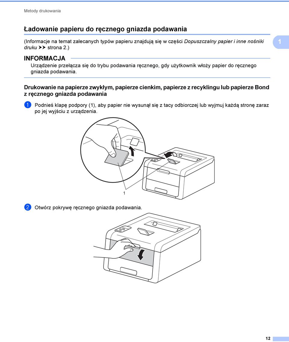 ) 1 INFORMACJA Urządzenie przełącza się do trybu podawania ręcznego, gdy użytkownik włoży papier do ręcznego gniazda podawania.