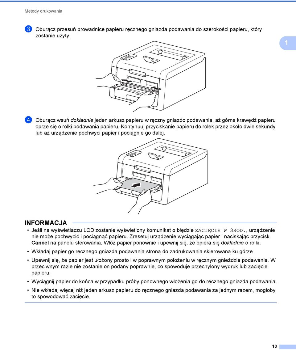 Kontynuuj przyciskanie papieru do rolek przez około dwie sekundy lub aż urządzenie pochwyci papier i pociągnie go dalej.