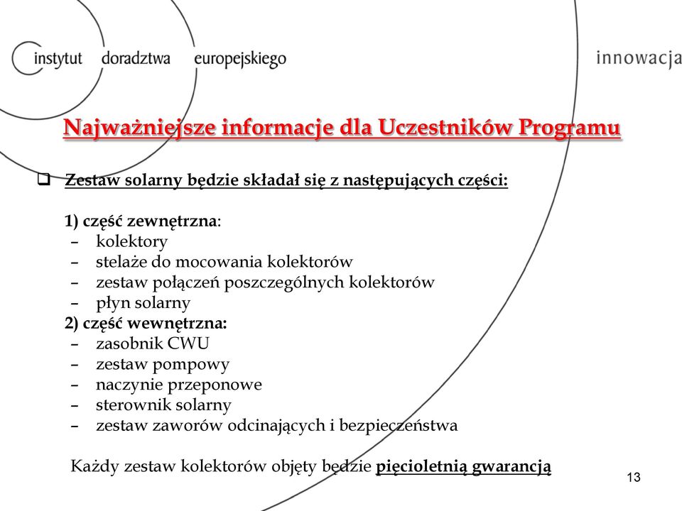 kolektorów płyn solarny 2) część wewnętrzna: zasobnik CWU zestaw pompowy naczynie przeponowe sterownik