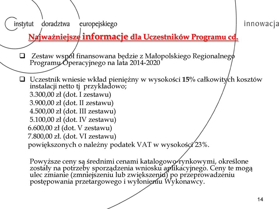 netto tj przykładowo; 3.300,00 zł (dot. I zestawu) 3.900,00 zł (dot. II zestawu) 4.500,00 zł (dot. III zestawu) 5.100,00 zł (dot. IV zestawu) 6.600,00 zł (dot. V zestawu) 7.800,00 zł.