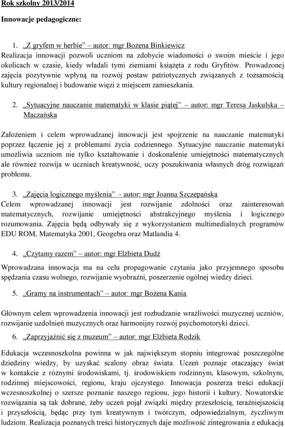 Gryfitów. Prowadzonej zajęcia pozytywnie wpłyną na rozwój postaw patriotycznych związanych z tożsamością kultury regionalnej i budowanie więzi z miejscem zamieszkania. 2.