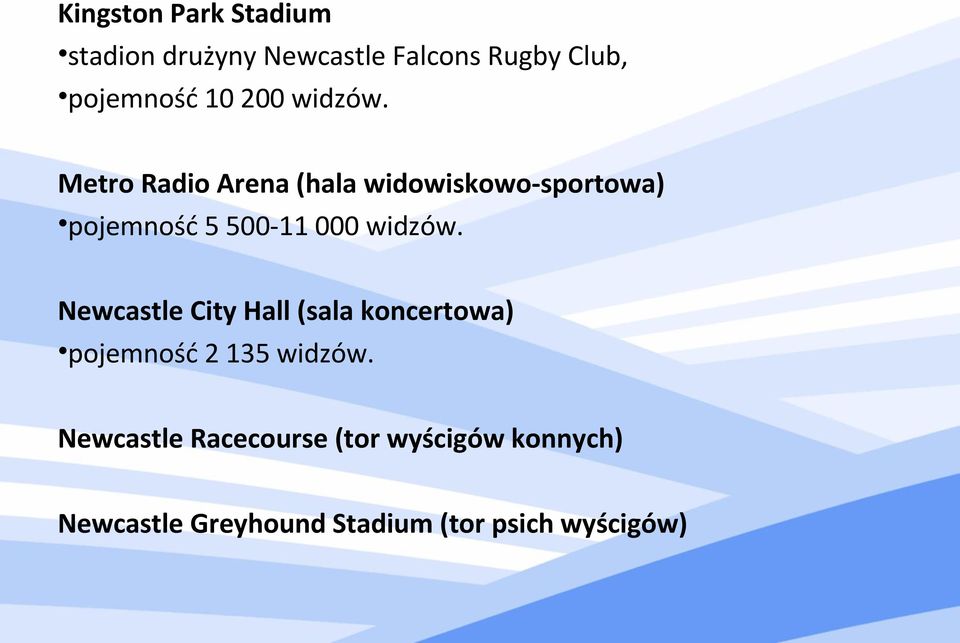Metro Radio Arena (hala widowiskowo-sportowa) pojemność 5 500-11 000 widzów.