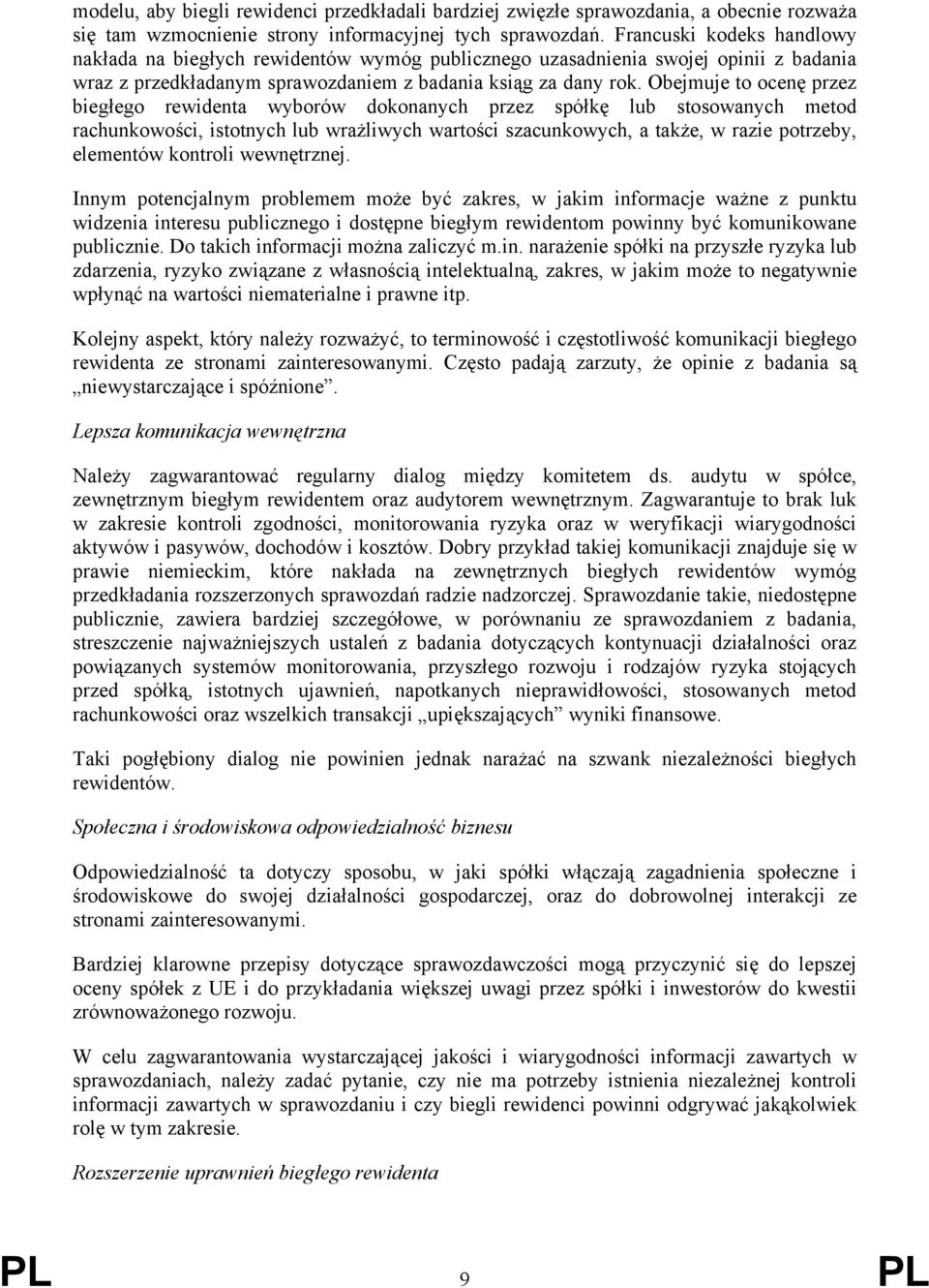 Obejmuje to ocenę przez biegłego rewidenta wyborów dokonanych przez spółkę lub stosowanych metod rachunkowości, istotnych lub wrażliwych wartości szacunkowych, a także, w razie potrzeby, elementów