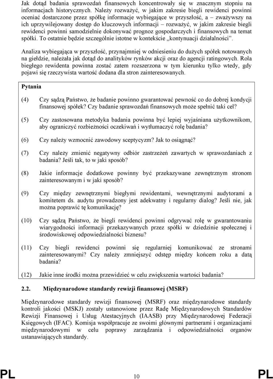 rozważyć, w jakim zakresie biegli rewidenci powinni samodzielnie dokonywać prognoz gospodarczych i finansowych na temat spółki.