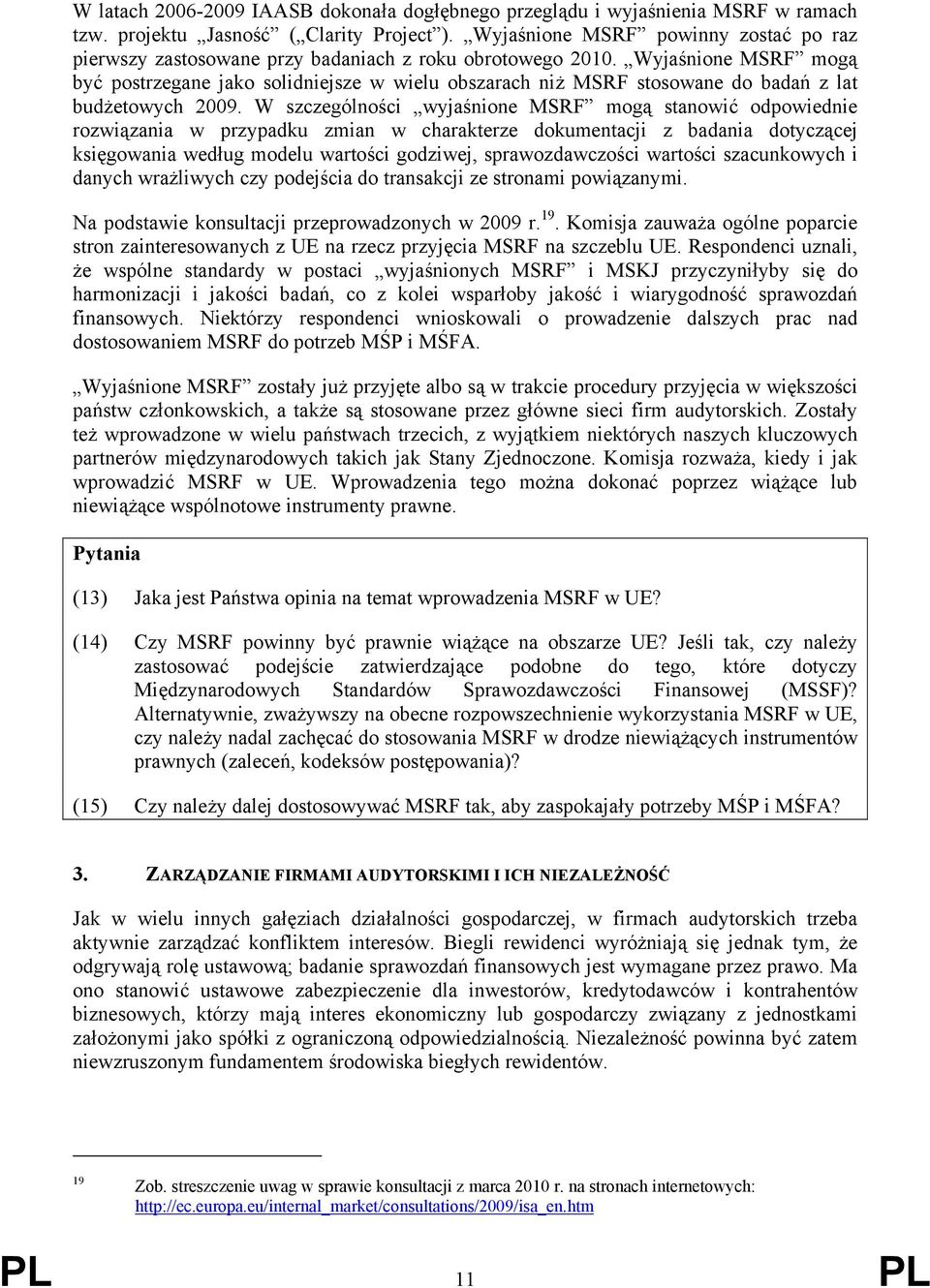 Wyjaśnione MSRF mogą być postrzegane jako solidniejsze w wielu obszarach niż MSRF stosowane do badań z lat budżetowych 2009.