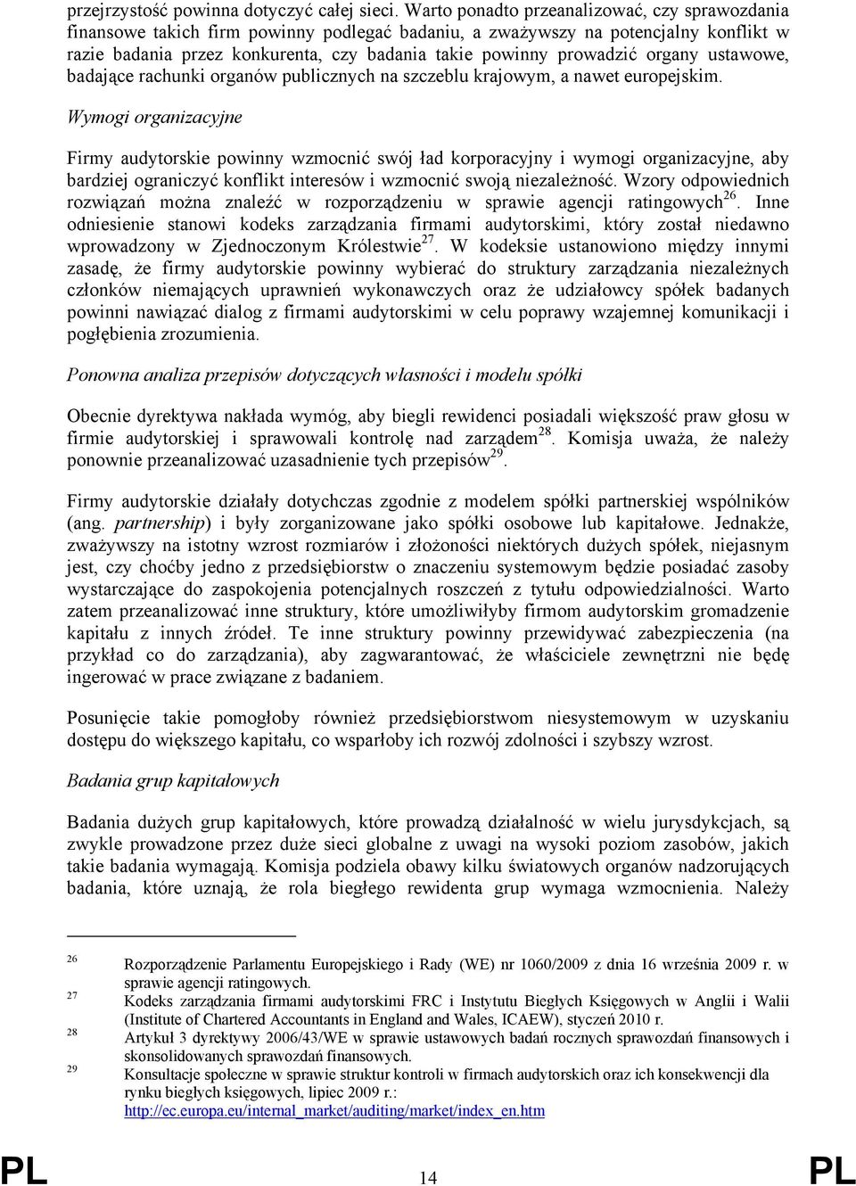 prowadzić organy ustawowe, badające rachunki organów publicznych na szczeblu krajowym, a nawet europejskim.