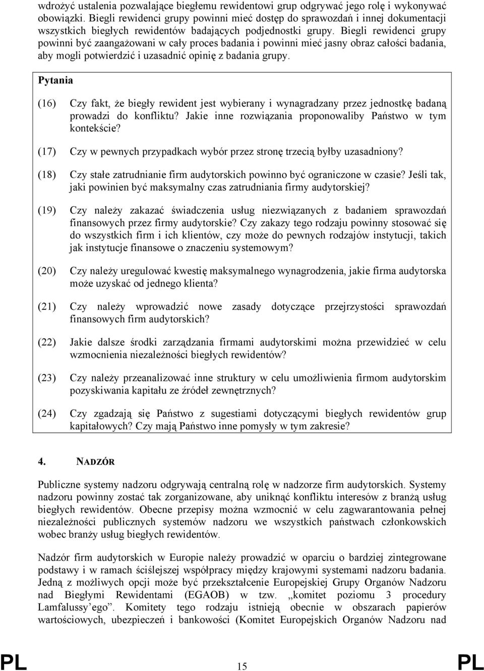 Biegli rewidenci grupy powinni być zaangażowani w cały proces badania i powinni mieć jasny obraz całości badania, aby mogli potwierdzić i uzasadnić opinię z badania grupy.