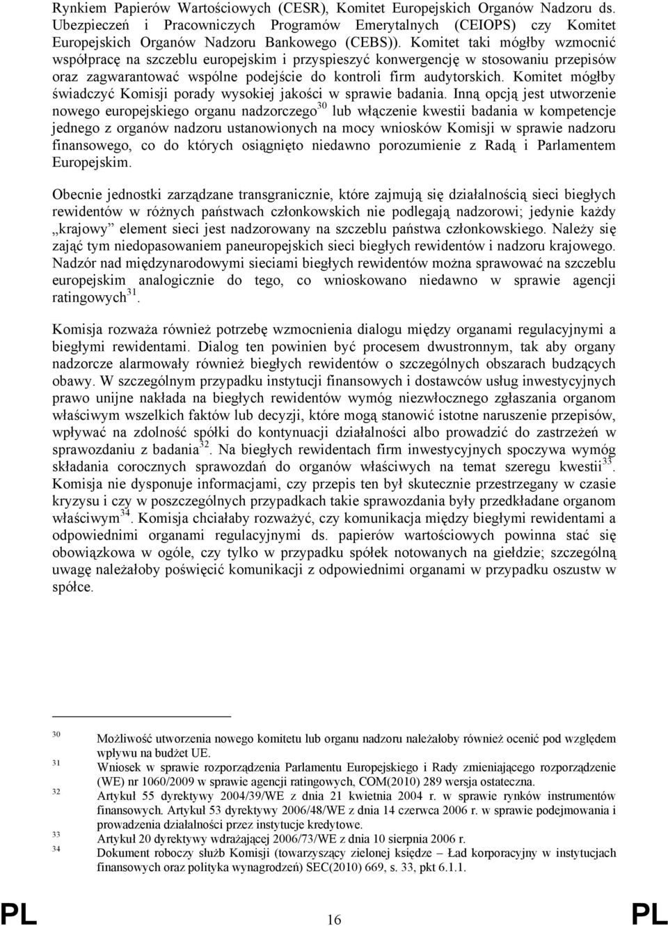 Komitet mógłby świadczyć Komisji porady wysokiej jakości w sprawie badania.