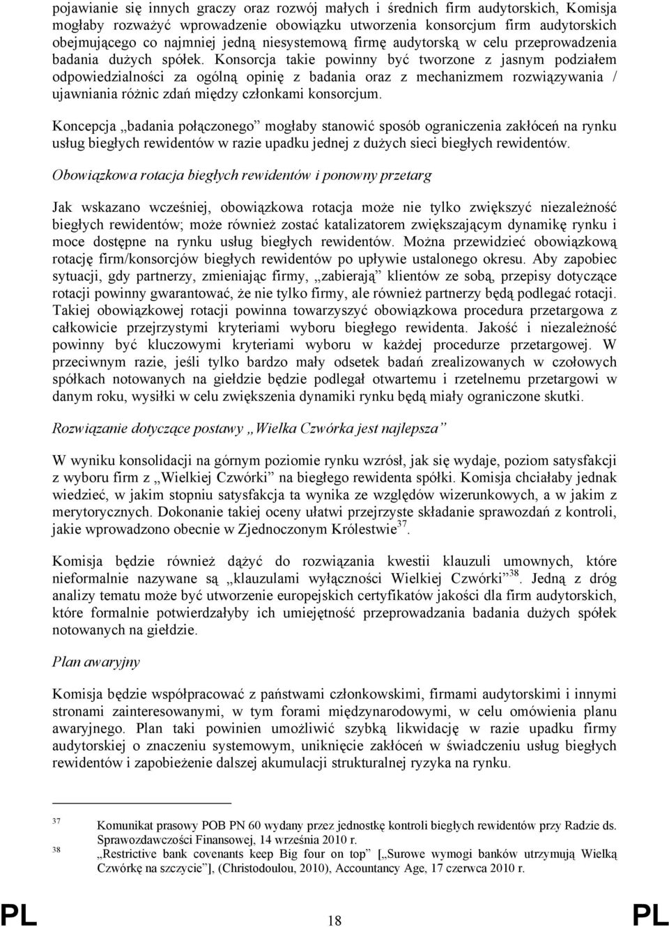 Konsorcja takie powinny być tworzone z jasnym podziałem odpowiedzialności za ogólną opinię z badania oraz z mechanizmem rozwiązywania / ujawniania różnic zdań między członkami konsorcjum.