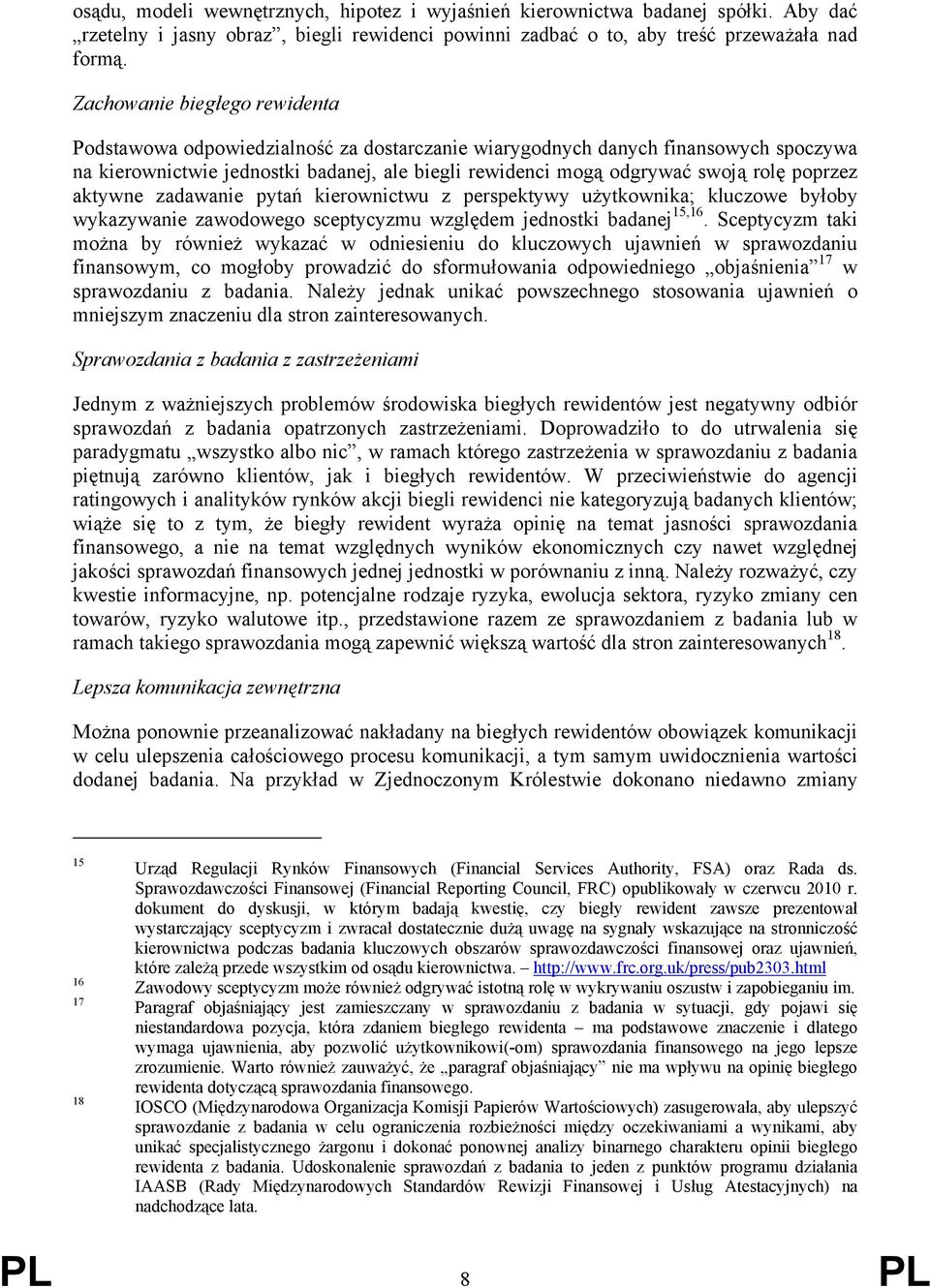 poprzez aktywne zadawanie pytań kierownictwu z perspektywy użytkownika; kluczowe byłoby wykazywanie zawodowego sceptycyzmu względem jednostki badanej 15,16.
