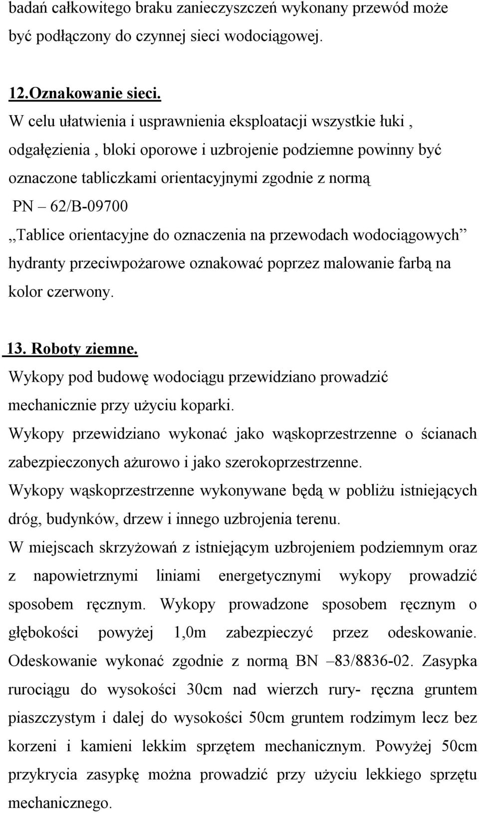 orientacyjne do oznaczenia na przewodach wodociągowych hydranty przeciwpożarowe oznakować poprzez malowanie farbą na kolor czerwony. 13. Roboty ziemne.