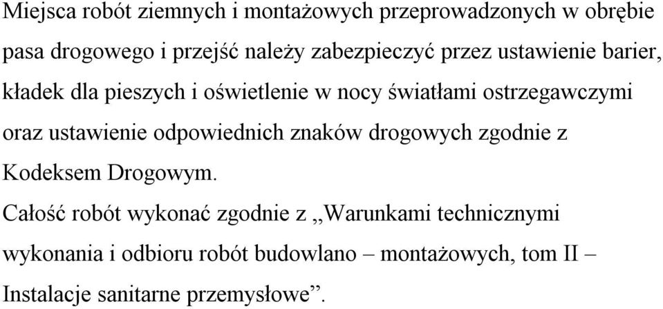 oraz ustawienie odpowiednich znaków drogowych zgodnie z Kodeksem Drogowym.