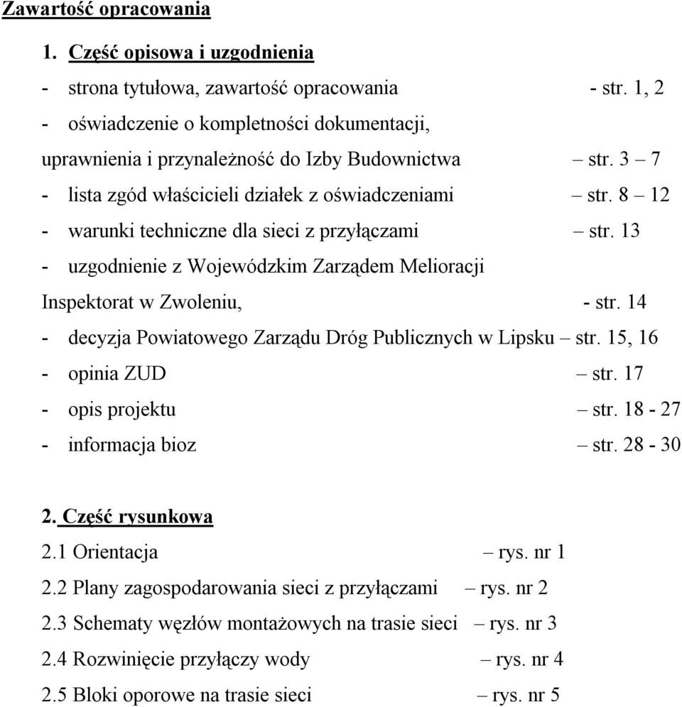 8 12 - warunki techniczne dla sieci z przyłączami str. 13 - uzgodnienie z Wojewódzkim Zarządem Melioracji Inspektorat w Zwoleniu, - str.