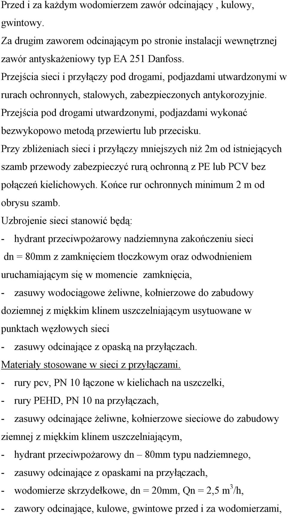 Przejścia pod drogami utwardzonymi, podjazdami wykonać bezwykopowo metodą przewiertu lub przecisku.