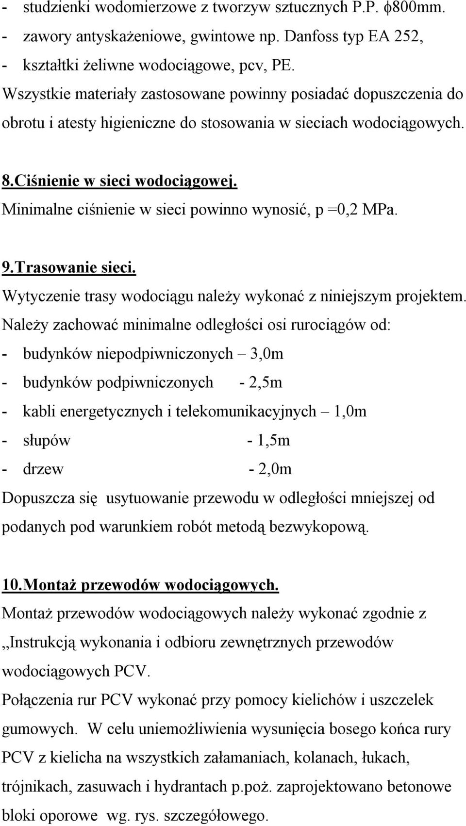 Minimalne ciśnienie w sieci powinno wynosić, p =0,2 MPa. 9.Trasowanie sieci. Wytyczenie trasy wodociągu należy wykonać z niniejszym projektem.