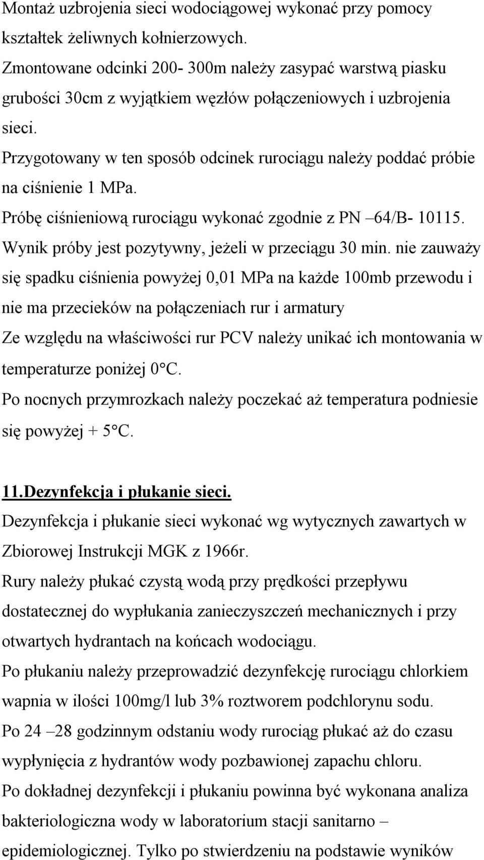 Przygotowany w ten sposób odcinek rurociągu należy poddać próbie na ciśnienie 1 MPa. Próbę ciśnieniową rurociągu wykonać zgodnie z PN 64/B- 10115.