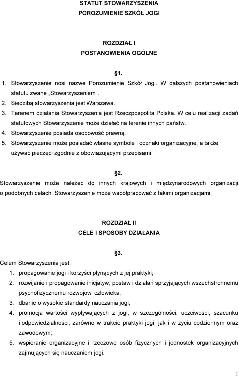 Stowarzyszenie posiada osobowość prawną. 5. Stowarzyszenie może posiadać własne symbole i odznaki organizacyjne, a także używać pieczęci zgodnie z obowiązującymi przepisami. 2.