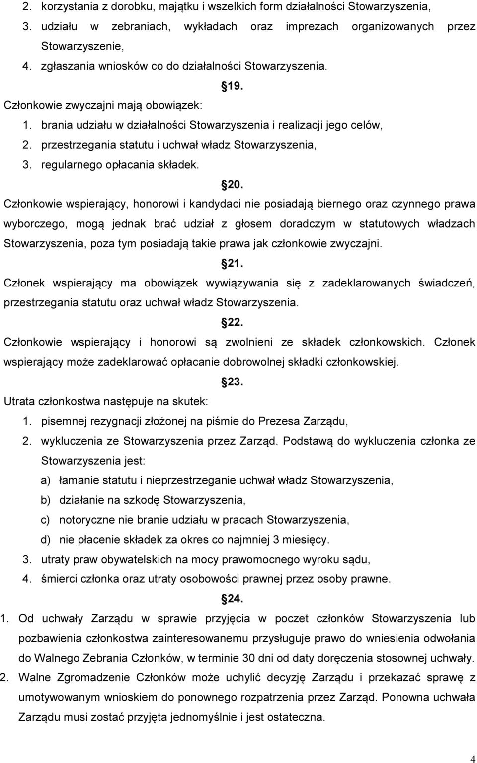 przestrzegania statutu i uchwał władz Stowarzyszenia, 3. regularnego opłacania składek. 20.