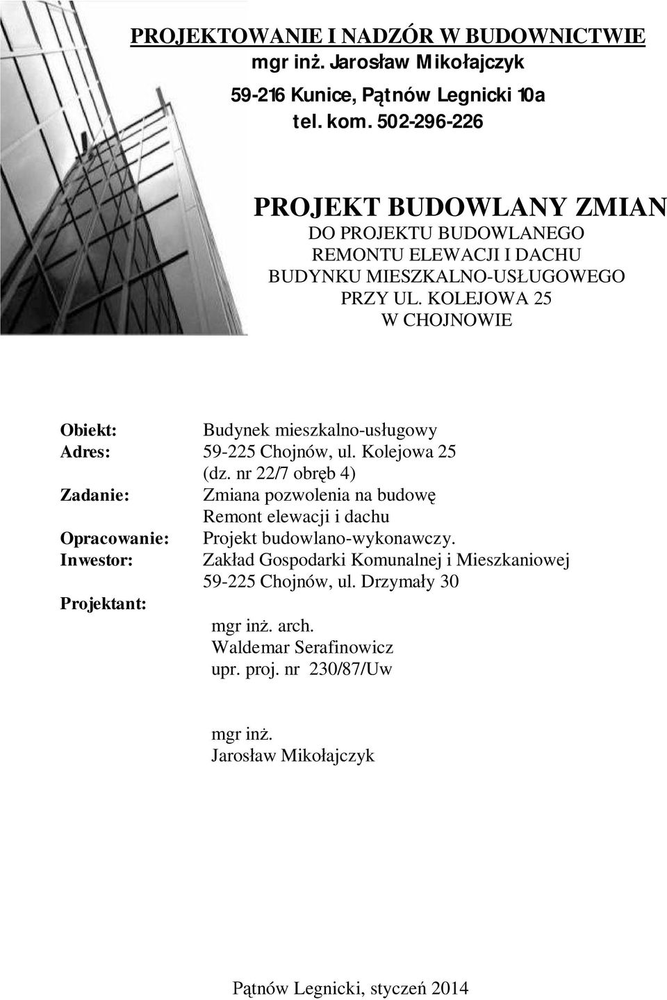 KOLEJOWA 25 W CHOJNOWIE Obiekt: Budynek mieszkalno-us ugowy Adres: 59-225 Chojnów, ul. Kolejowa 25 (dz.