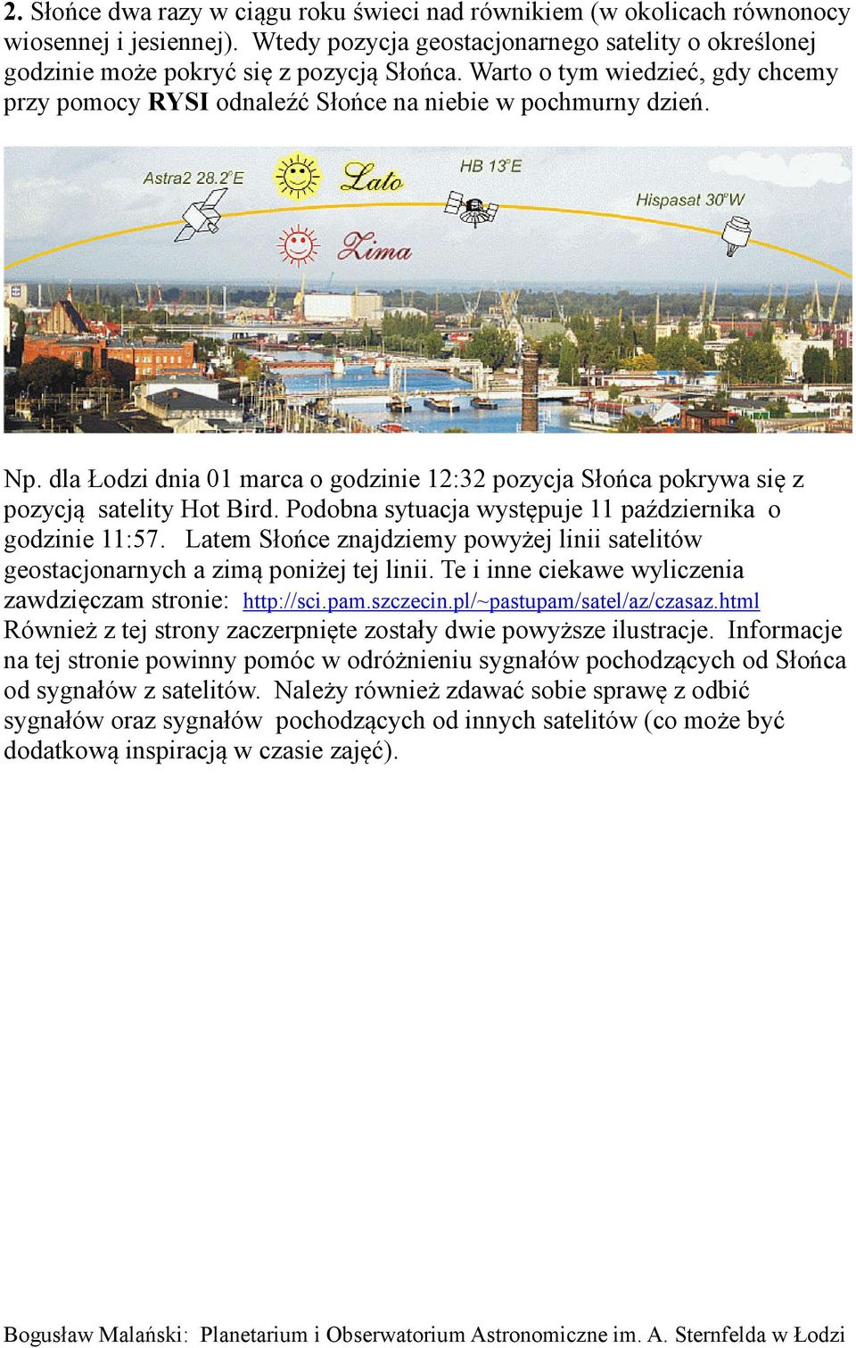 Podobna sytuacja występuje 11 października o godzinie 11:57. Latem Słońce znajdziemy powyżej linii satelitów geostacjonarnych a zimą poniżej tej linii.
