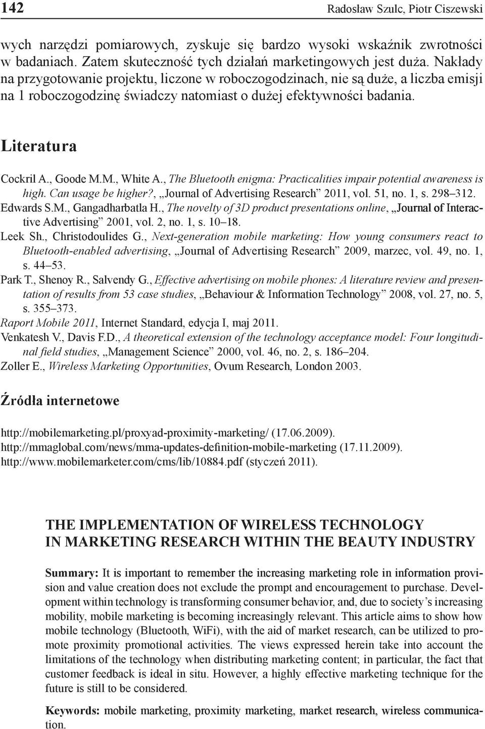 M., White A., The Bluetooth enigma: Practicalities impair potential awareness is high. Can usage be higher?, Journal of Advertising Research 2011, vol. 51, no. 1, s. 298 312. Edwards S.M., Gangadharbatla H.