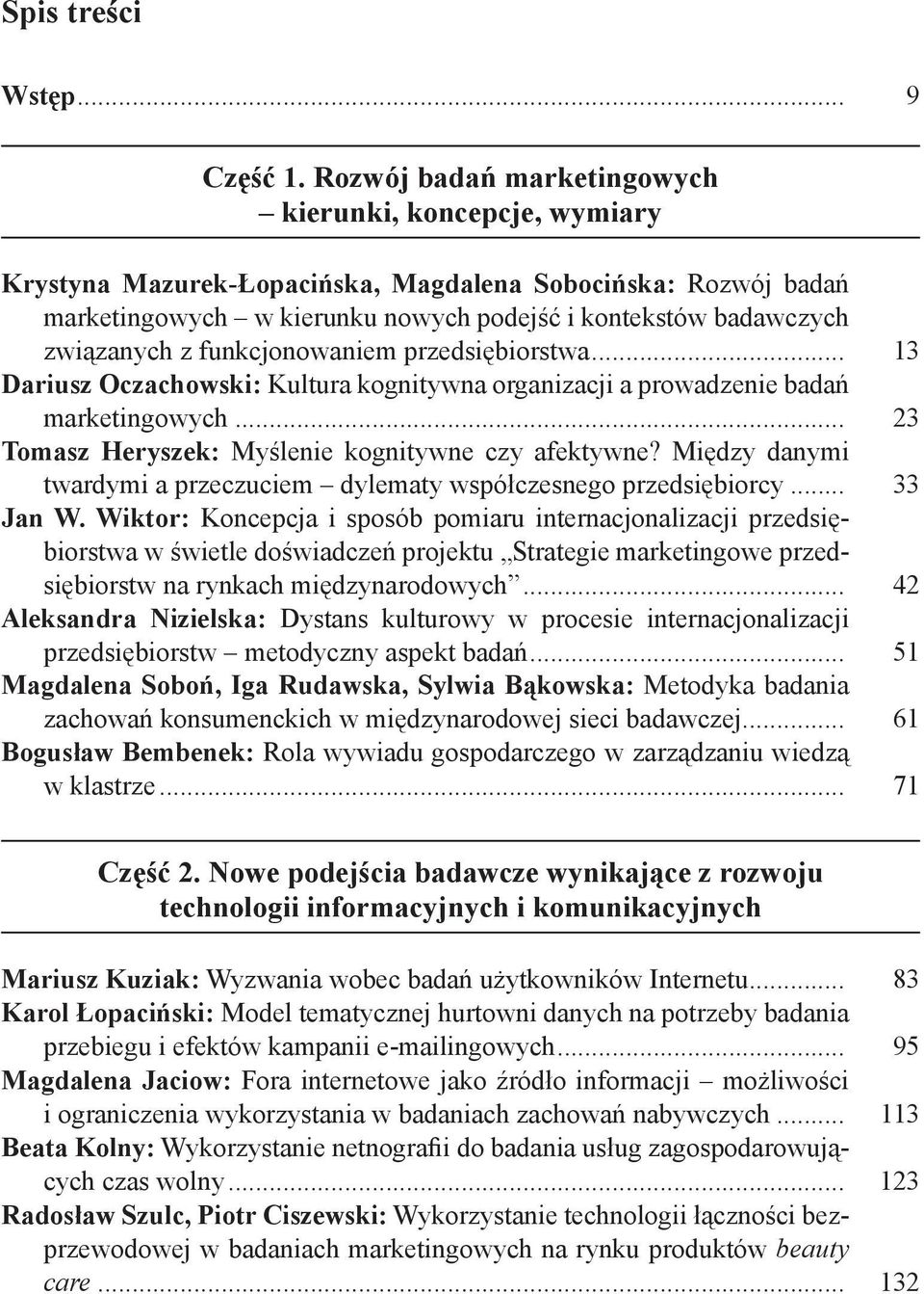 funkcjonowaniem przedsiębiorstwa... 13 Dariusz Oczachowski: Kultura kognitywna organizacji a prowadzenie badań marketingowych... 23 Tomasz Heryszek: Myślenie kognitywne czy afektywne?