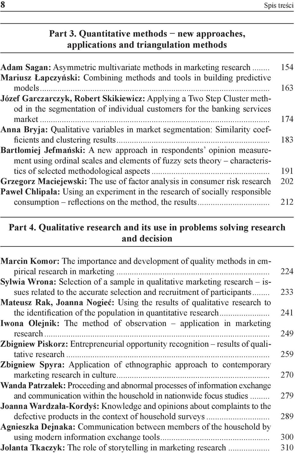 .. 163 Józef Garczarczyk, Robert Skikiewicz: Applying a Two Step Cluster method in the segmentation of individual customers for the banking services market.