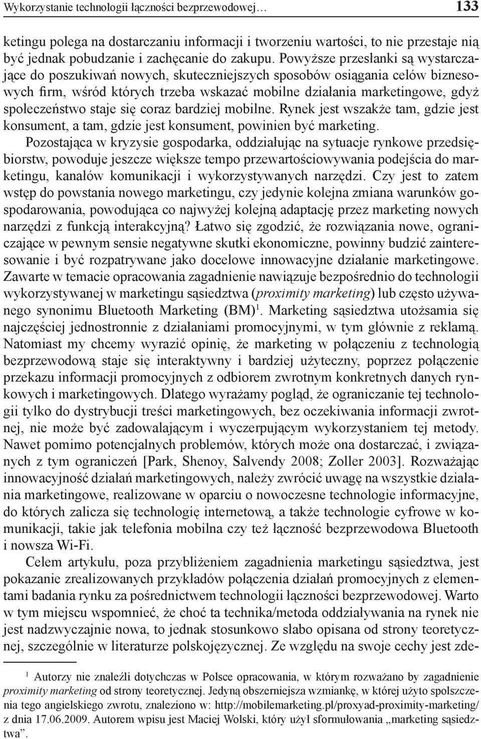 staje się coraz bardziej mobilne. Rynek jest wszakże tam, gdzie jest konsument, a tam, gdzie jest konsument, powinien być marketing.